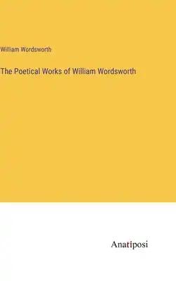 The Poetical Works of William Wordsworth