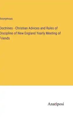 Doctrines - Christian Advices and Rules of Discipline of New England Yearly Meeting of Friends