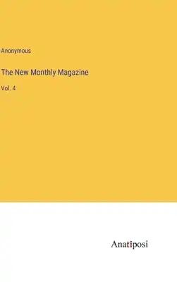 The New Monthly Magazine: Vol. 4