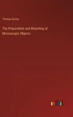 The Preparation and Mounting of Microscopic Objects