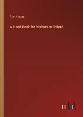 A Hand-Book for Visitors to Oxford