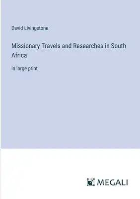 Missionary Travels and Researches in South Africa: in large print