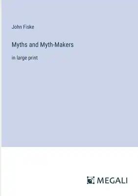 Myths and Myth-Makers: in large print