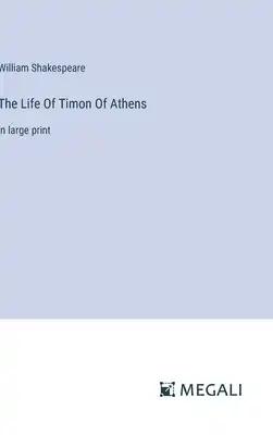 The Life Of Timon Of Athens: in large print