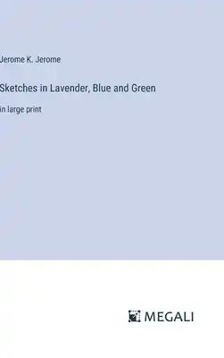 Sketches in Lavender, Blue and Green: in large print