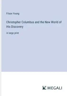Christopher Columbus and the New World of His Discovery: in large print