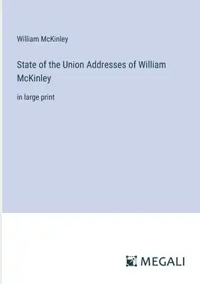 State of the Union Addresses of William McKinley: in large print