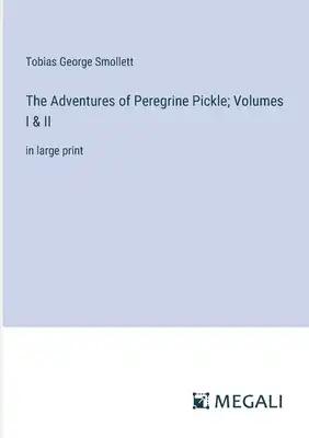 The Adventures of Peregrine Pickle; Volumes I & II: in large print