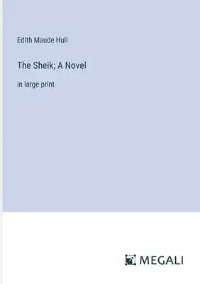 The Sheik; A Novel: in large print