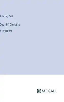Courtin' Christina: in large print