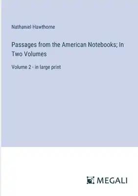 Passages from the American Notebooks; In Two Volumes: Volume 2 - in large print