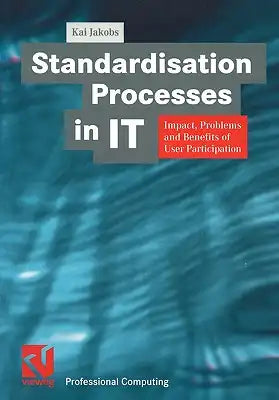 Standardisation Processes in It: Impact, Problems and Benefits of User Participation
