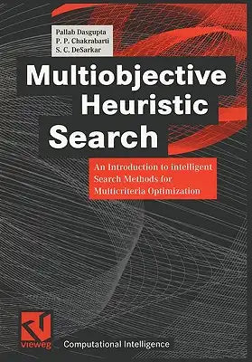 Multiobjective Heuristic Search: An Introduction to Intelligent Search Methods for Multicriteria Optimization