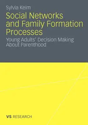 Social Networks and Family Formation Processes: Young Adults' Decision Making about Parenthood