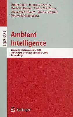 Ambient Intelligence: European Conference, AmI 2008, Nuremberg, Germany, November 19-22, 2008, Proceedings