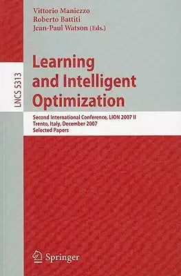 Learning and Intelligent Optimization: Second International Conference, Lion 2007 II, Trento, Italy, December 8-12, 2007. Selected Papers