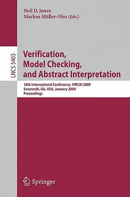 Verification, Model Checking, and Abstract Interpretation: 10th International Conference, Vmcai 2009, Savannah, Ga, Usa, January 18-20, 2009. Proceedi