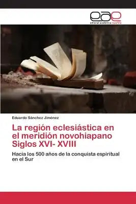 La Region Eclesiastica En El Meridion Novohiapano Siglos XVI- XVIII
