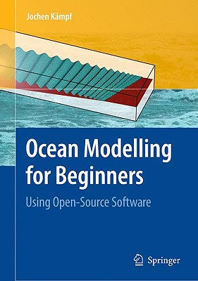 Ocean Modelling for Beginners: Using Open-Source Software [With CDROM]
