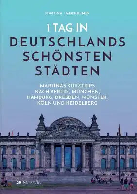 1 Tag in Deutschlands schönsten Städten: Martinas Städte-Kurztrips nach Berlin, München, Hamburg, Dresden, Münster, Köln und Heidelberg