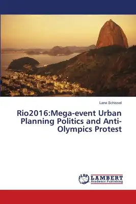 Rio2016: Mega-event Urban Planning Politics and Anti-Olympics Protest