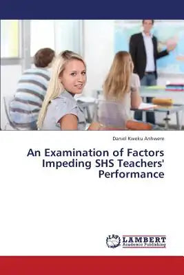 An Examination of Factors Impeding SHS Teachers' Performance