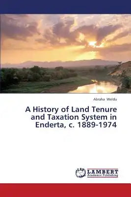 A History of Land Tenure and Taxation System in Enderta, c. 1889-1974