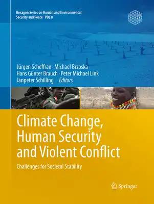 Climate Change, Human Security and Violent Conflict: Challenges for Societal Stability