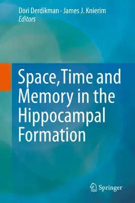 Space, Time and Memory in the Hippocampal Formation