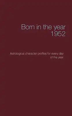 Born in the year 1952: Astrological character profiles for every day of the year