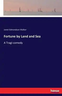Fortune by Land and Sea: A Tragi-comedy