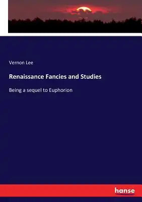 Renaissance Fancies and Studies: Being a sequel to Euphorion