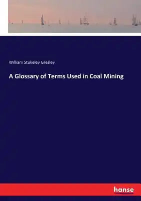 A Glossary of Terms Used in Coal Mining