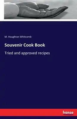 Souvenir Cook Book: Tried and approved recipes