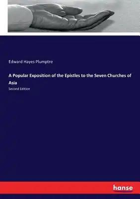 A Popular Exposition of the Epistles to the Seven Churches of Asia: Second Edition