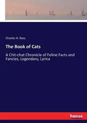 The Book of Cats: A Chit-chat Chronicle of Feline Facts and Fancies, Legendary, Lyrica
