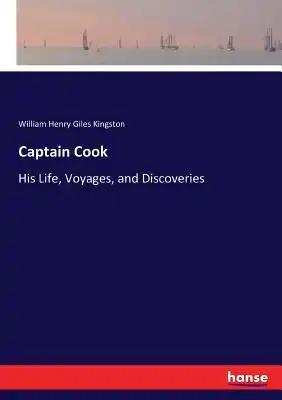 Captain Cook: His Life, Voyages, and Discoveries