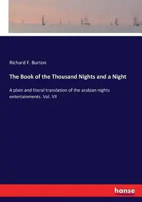 The Book of the Thousand Nights and a Night: A plain and literal translation of the arabian nights entertainments. Vol. VII