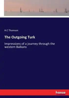 The Outgoing Turk: Impressions of a journey through the western Balkans
