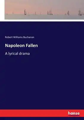 Napoleon Fallen: A lyrical drama