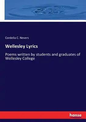 Wellesley Lyrics: Poems written by students and graduates of Wellesley College