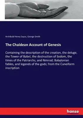 The Chaldean Account of Genesis: Containing the description of the creation, the deluge, the Tower of Babel, the destruction of Sodom, the times of th