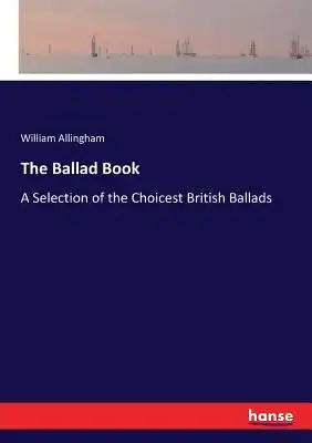 The Ballad Book: A Selection of the Choicest British Ballads