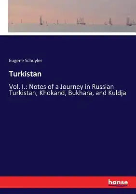 Turkistan: Vol. I.: Notes of a Journey in Russian Turkistan, Khokand, Bukhara, and Kuldja