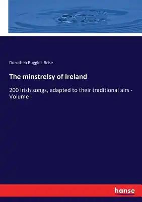 The minstrelsy of Ireland: 200 Irish songs, adapted to their traditional airs - Volume I