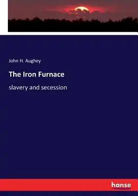 The Iron Furnace: slavery and secession