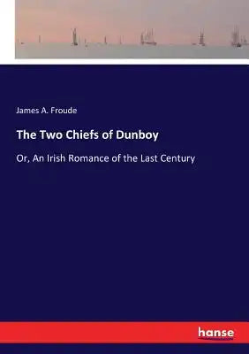 The Two Chiefs of Dunboy: Or, An Irish Romance of the Last Century