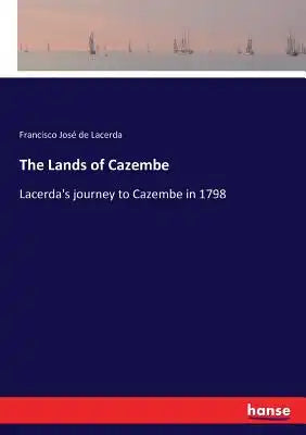 The Lands of Cazembe: Lacerda's journey to Cazembe in 1798