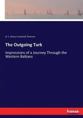 The Outgoing Turk: Impressions of a Journey Through the Western Balkans