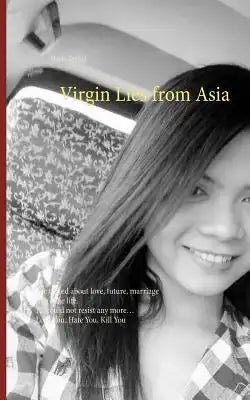 Virgin Lies from Asia: She talked about love, future, marriage share the life. He could not resist any more, Love You, Hate You, Kill You
